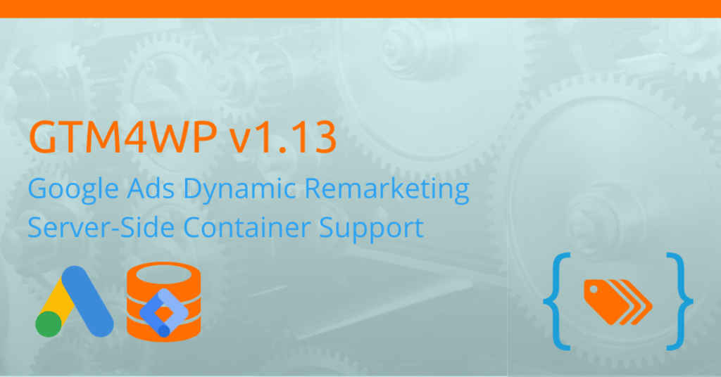 GTM4WP v1.13 - Google Ads Dynamic Remarketing, Server-Side Containers