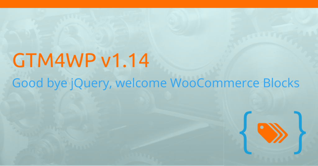 GTM4WP v1.14: good-bye jQuery, welcome WooCommerce Blocks